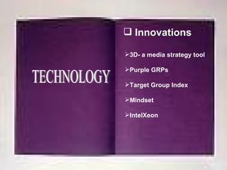TECHNOLOGY Innovations 3D- a media strategy tool Purple GRPs Target Group Index Mindset IntelXeon 