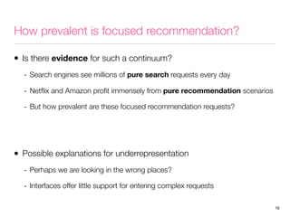 How prevalent is focused recommendation?
• Is there evidence for such a continuum?
- Search engines see millions of pure s...