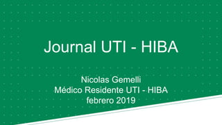 Journal UTI - HIBA
Nicolas Gemelli
Médico Residente UTI - HIBA
febrero 2019
 