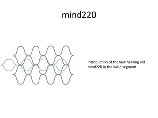 mind220 	Introduction of the new hearing aid mind220 in the value segment 