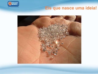 Eis que nasce uma ideia!
 