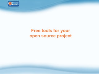 Free tools for your
open source project
 
