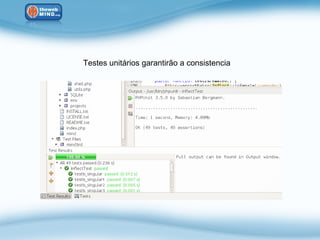 Testes unitários garantirão a consistencia
 
