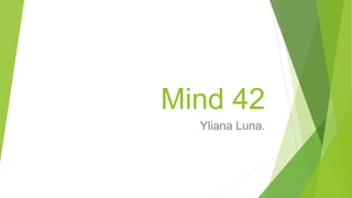 Mind 42
Yliana Luna.
 