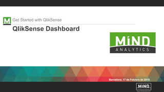 Barcelona, 17 de Febrero de 2016
QlikSense Dashboard
Get Started with QlikSense
 