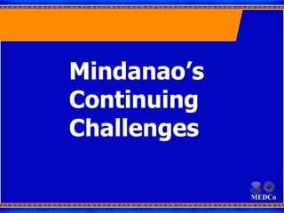 Mindanao’s
Continuing
Challenges
 