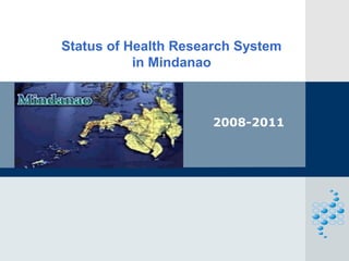 2008-2011
Status of Health Research System
in Mindanao
 
