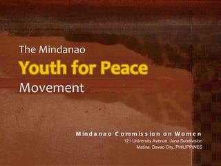 Mindanao Commission on Women 121 University Avenue, Juna Subdivision Matina, Davao City, PHILIPPINES 