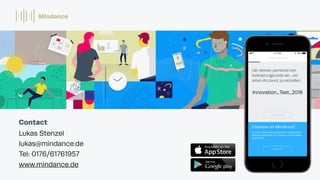 Contact
Lukas Stenzel
lukas@mindance.de
Tel: 0176/61761957
www.mindance.de
Mindance
Innovation_Test_2018
 