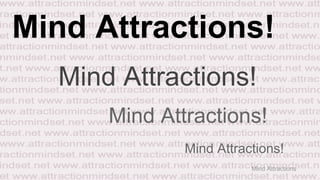 Mind Attractions!
Mind Attractions!
Mind Attractions!
Mind Attractions!
Mind Attractions

 