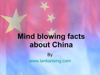 Mind blowing facts about China By www.lankarising.com 