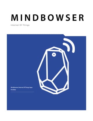 M I N D B O W S E R
Internet Of Things
Mindbowser Internet Of Things Apps
Portfolio
 