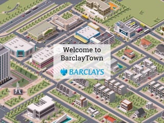 Welcome to
BarclayTown
 
