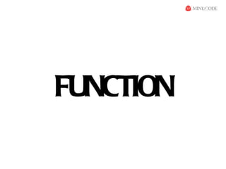 FUNCTION
 