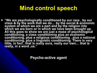 Mind control speech <ul><li>“ We are psychologically conditioned by our race , by our class & by the work that we do… by t...
