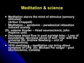 Meditation & science <ul><li>Meditation starvs the mind of stimulus (sensory stimulus) </li></ul><ul><li>(Arthur Chappell)...