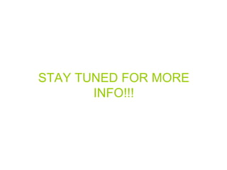 STAY TUNED FOR MORE
INFO!!!

 