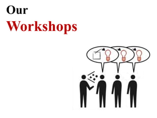 Our
Workshops
 
