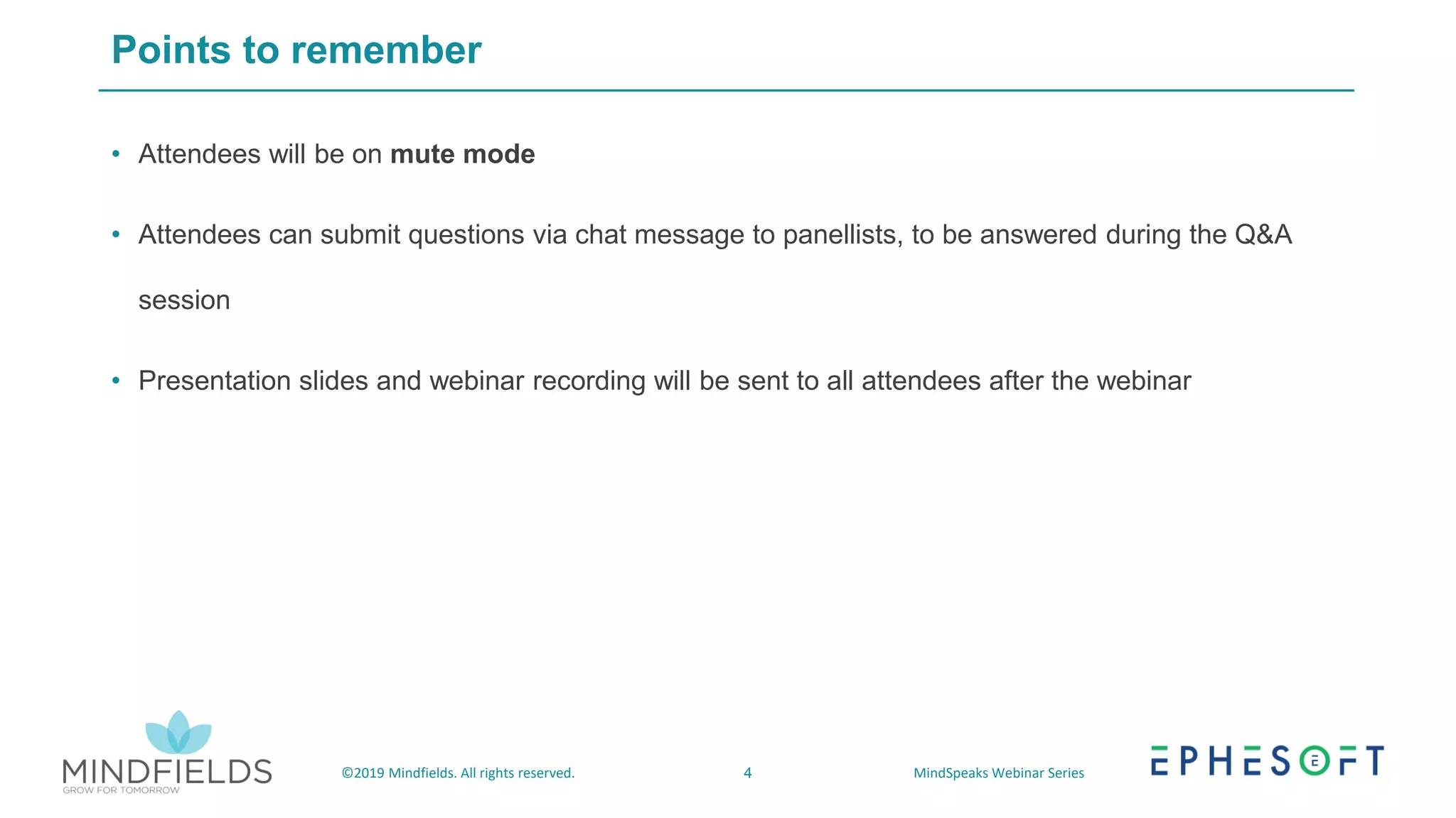 4©2019 Mindfields. All rights reserved. MindSpeaks Webinar Series
Points to remember
• Attendees will be on mute mode
• Attendees can submit questions via chat message to panellists, to be answered during the Q&A
session
• Presentation slides and webinar recording will be sent to all attendees after the webinar
 