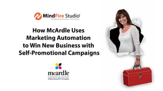How McArdle Uses
Marketing Automation
to Win New Business with
Self-Promotional Campaigns
 