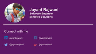 Jayant Rajwani
Software Engineer
Mindfire Solutions
Connect with me
/jayantrajwani
@jayantrajwani
/jayantrajwani
/jayantrajwani
 