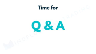 Q & A
Time for
MINDFLUENTIAL
TRADING
 
