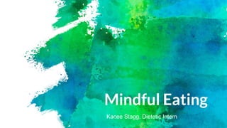 Mindful Eating
Kacee Stagg, Dietetic Intern
 