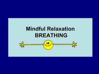Mindful Relaxation  BREATHING 
