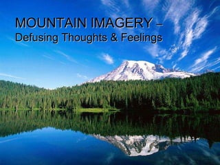 MOUNTAIN IMAGERY  –  Defusing Thoughts & Feelings 
