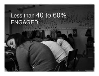 Less than 40   to 60%
ENGAGED
 