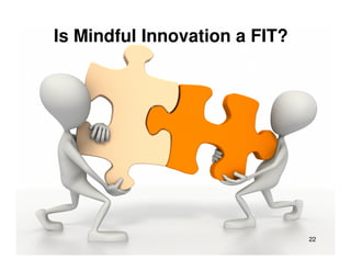 Is Mindful Innovation a FIT?




                               22
 