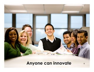 Anyone can innovate   9
 