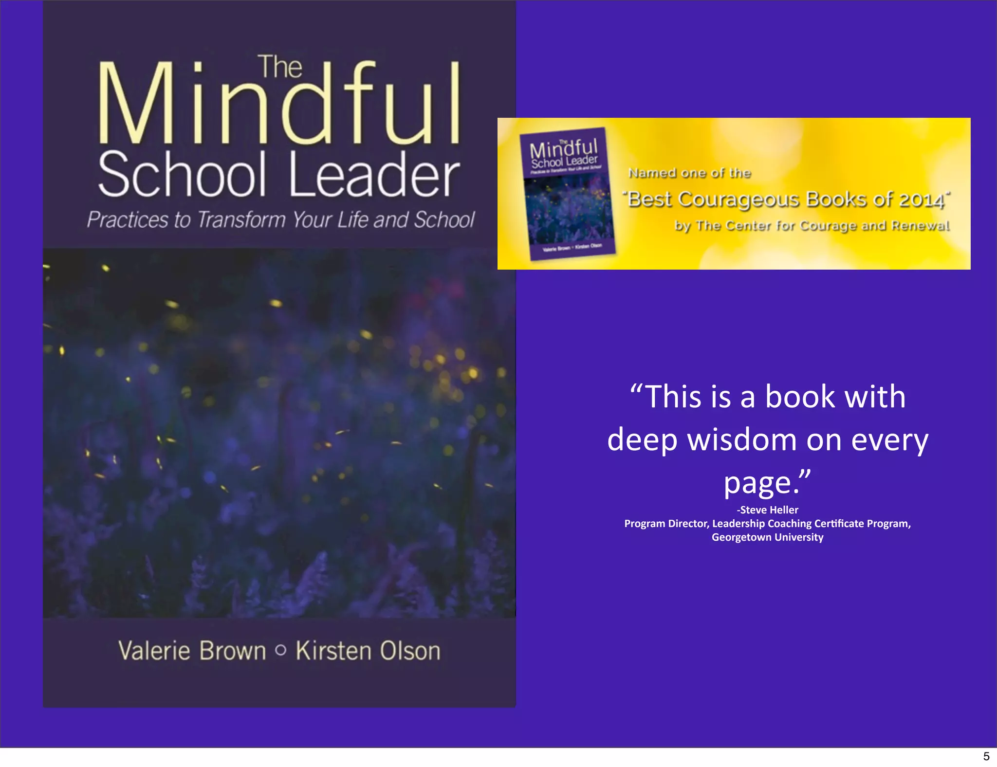 “This	
  is	
  a	
  book	
  with	
  
deep	
  wisdom	
  on	
  every	
  
page.”	
  
-­‐Steve	
  Heller
Program	
  Director,	
  Leadership	
  Coaching	
  Cer:ﬁcate	
  Program,	
  
Georgetown	
  University	
  	
  
5
 