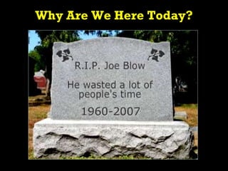 Why Are We Here Today?
 