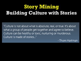 Story Mining
Building Culture with Stories
 