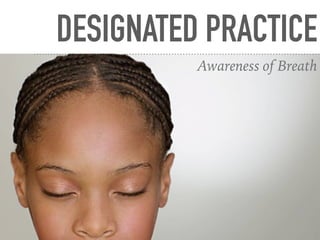 DESIGNATED PRACTICE
Awareness of Breath
 