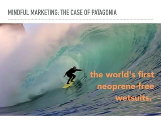 MINDFUL MARKETING: THE CASE OF PATAGONIA
 