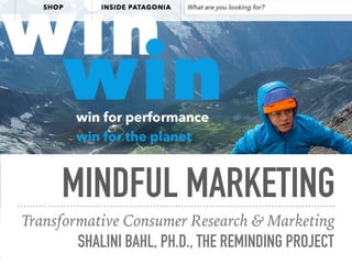 MINDFUL MARKETING
Transformative Consumer Research & Marketing
SHALINI BAHL, PH.D., THE REMINDING PROJECT
 