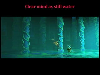 Clear mind as still water  