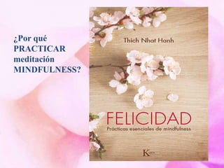 ¿Por qué
PRACTICAR
meditación
MINDFULNESS?
 