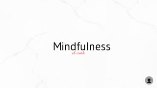 Mindfulnessat work
 