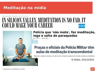27
O Globo, 25/11/2015
Meditação na mídia
 