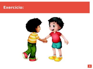 3
Exercício:
 