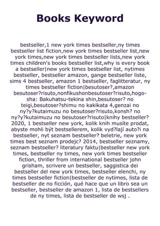 Books Keyword
bestseller,1 new york times bestseller,ny times
bestseller list fiction,new york times bestseller list,new
york times,new york times bestseller lists,new york
times children's books bestseller list,why is every book
a bestseller|new york times bestseller list, nytimes
bestseller, bestseller amazon, gange bestseller liste,
sims 4 bestseller, amazon 1 bestseller, faglitteratur, ny
times bestseller fiction|besutoser?,amazon
besutoser?risuto,nonfikushonbesutoser?risuto,hogo-
sha: Bakuhatsu-tekina shin,besutoser? no
teigi,besutoser?shimu no kakikata 4,genzai no
ny?y?kutaimuzu no besutoser?risuto,konsh? no
ny?y?kutaimuzu no besutoser?risuto|knihy bestseller?
2020, 1 bestseller new york, kolik knih musíte prodat,
abyste mohli být bestsellerem, kolik vyd?lají auto?i na
bestseller, nyt seznam bestseller? beletrie, new york
times best seznam prodejc? 2014, bestseller seznamy,
seznam bestseller? literatury faktu|bestseller new york
times, bestseller ny times, new york times bestseller
fiction, thriller from international bestseller john
grisham, scrivere un bestseller, saggistica dei
bestseller del new york times, bestseller elenchi, ny
times bestseller fiction|bestseller de nytimes, lista de
bestseller de no ficción, qué hace que un libro sea un
bestseller, bestseller de amazon 1, lista de bestsellers
de ny times, lista de bestseller de wsj .
 