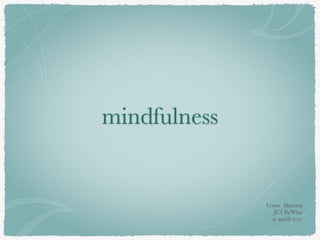 mindfulness
Loore Martma
JCI BeWise
6. aprill 2017
 