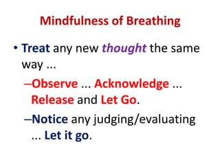 Notice where your breath is most vivid ... - 	nose? belly? ...