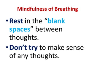 MINDFULNESSA SIMPLE RELAXING BREATHING EXERCISE... cont’dReturn your attention to, and continue to observe, the pattern of your breathing …Continue for at least 5 minutes.
