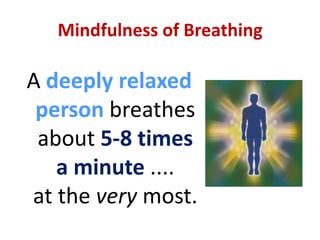Mindfulness of BreathingShould thoughts arise, just notice them ...Be aware of them ... with detachment.Observe and acknowledge them gently, dispassionately … without judgment … and let them go.