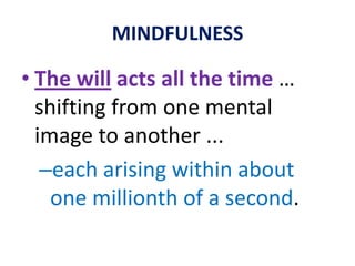 MINDFULNESSThe greatest discovery of my generation is that people can alter their lives simply by altering their attitudes of mind.- William James.