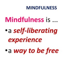 MINDFULNESSMindfulness helps you to “untie” one’s thoughts from their emotional content andemotional reaction... 